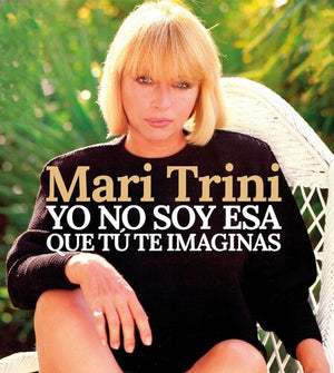 MARI TRINI | YO NO SOY ESA QUE TU TE