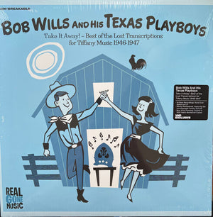 BOB WILLS & HIS TEXAS PLAYBOYS | TAKE IT AWAY: BEST OF THE LOST TRANSCRIPTIONS FOR