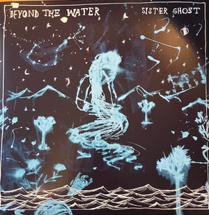 SISTER GHOST | BEYOND THE WATER