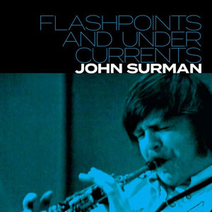 JOHN SURMAN | FLASHPOINTS & UNDERCURRENTS