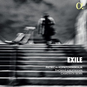 PATRICIA KOPATCHINSKAJA^THOMAS KAUFMANN^CAMERATA BERN | EXILE