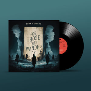 JOHN HOWARD | FOR THOSE THAT WANDER BY