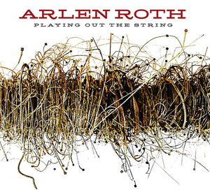 ARLEN ROTH | PLAYING OUT THE STRING
