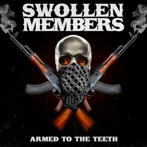 SWOLLEN MEMBERS | ARMED TO THE TEETH