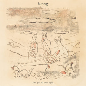 TUNNG | LOVE YOU ALL OVER AGAIN