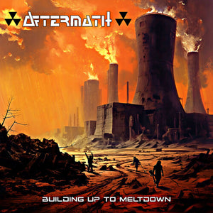 AFTERMATH | BUILDING UP TO MELTDOWN