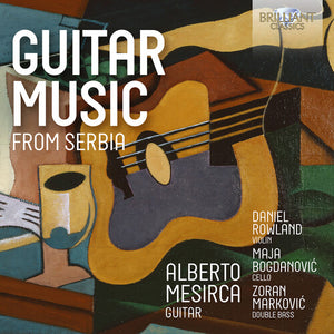 ALBERTO MESIRCA^DANIEL ROWLAND^MAJA BOGDANOVIC^ZORAN MARKOVIC | GUITAR MUSIC FROM SERBIA