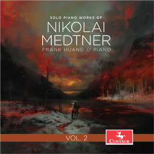 FRANK HUANG | SOLO PIANO WORKS OF NIKOLAI MEDTNER VOL. 2