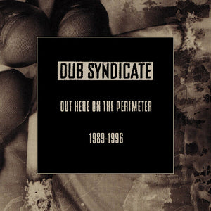 DUB SYNDICATE | OUT HERE ON THE PERIMETER 1989 - 1996 (5CD SET)