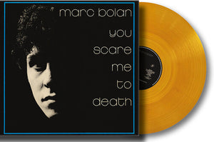MARC BOLAN | YOU SCARE ME TO DEATH