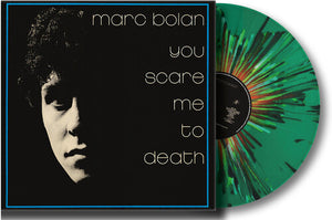 MARC BOLAN | YOU SCARE ME TO DEATH - LIMITED EDITION