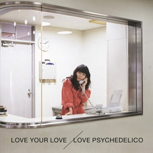 LOVE PSYCHEDELICO | LOVE YOUR LOVE