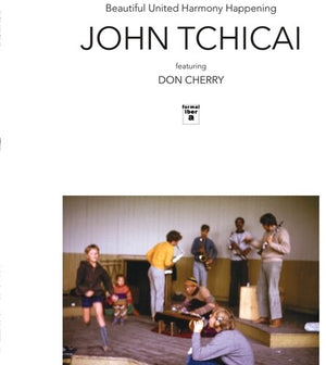 JOHN TCHICAI^DON CHERRY | BEAUTIFUL UNITED HARMONY HAPPENING / EDUCATION OF