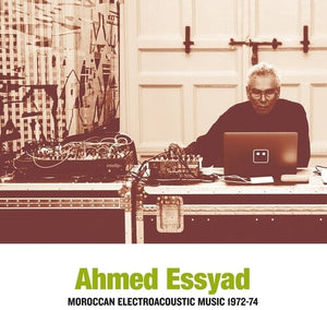 AHMED ESSYAD | MOROCCAN ELECTROACOUSTIC MUSIC 1972-74