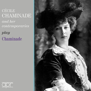 CECILE CHAMINADE^LILIAN BRYANT^UNA BOURNE^WILLIAM MURDOCH^RUDOLPH GANZ^GERTRUDE MELLER | CECILE CHAMINADE & HER CONTEMPORARIES PLAY