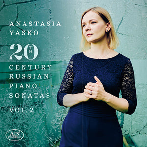 ANASTASIA YASKO | 20TH CENTURY RUSSIAN PIANO SONATAS VOL. 2
