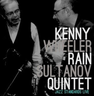 KENNY WHEELER & RAIN SULTANOV | KENNY WHEELER / RAIN SULTANOV QUINTET