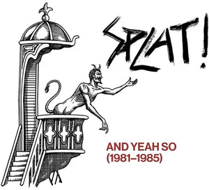 SPLAT | & YEAH SO (1981-1985)