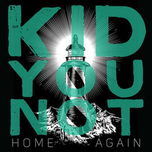 KID YOU NOT | HOME AGAIN