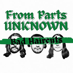 FROM PARTS UNKNOWN | BAD HAIRCUTS