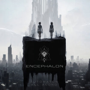 ENCEPHALON | AUTOMATON ALL ALONG