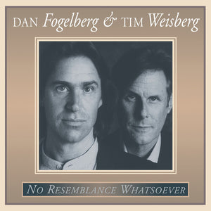 DAN FOGELBERG AND TIM WEISBERG^DAN FOGELBERG^TIM WEISBERG | NO RESEMBLANCE WHATSOEVER