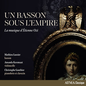 AMANDA KEESMAAT^CHRISTOPHE GAUTHIER^MATHIEU LUSSIER | BOSSON SOUS L'EMPIRE: LA MUSIQUE D'ETIENNE OZI