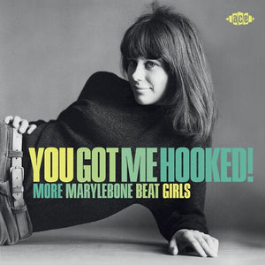 VARIOUS | YOU GOT ME HOOKED - 
MORE MARYLEBONE BEAT GIRLS