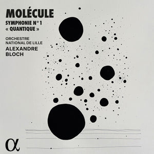 MOLECULE^ORCHESTRE NATIONAL DE LILLE^ALEXANDRE BLOCH | SYMPHONIE NO. 1 QUANTIQUE