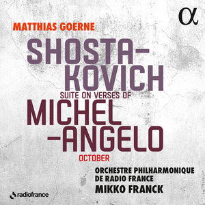 MATTHIAS GOERNE^ORCHESTRE PHILHARMONIQUE DE RADIO FRANCE^MIKKO FRANCK | SUITE ON VERSES OF MICHELANGELO OCTOBER