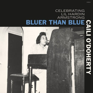 CAILI O'DOHERTY | BLUER THAN BLUE: CELEBRATING LIL HARDIN ARMSTRONG