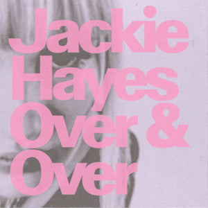 JACKIE HAYES | OVER & OVER