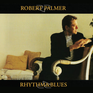 ROBERT PALMER | RHYTHM & BLUES