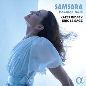 KATE LINDSEY^ERIC LE SAGE | SCHUMANN & FAURE: SAMSARA