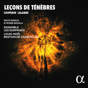 PACO GARCIA^ETIENNE BAZOLA^ENSEMBLE LES SURPRISES^LOUIS-NOEL BESTION DE CAMBOULAS | COUPERIN & LALANDE: LECONS DE TENEBRES