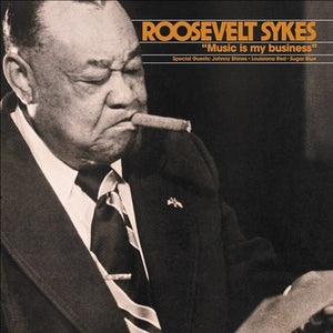 ROOSEVELT SYKES | MUSIC IS MY BUSINESS