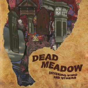 DEAD MEADOW | SHIVERING KING & OTHERS