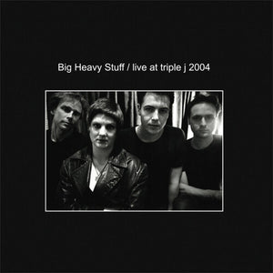 BIG HEAVY STUFF | LIVE AT TRIPLE J 2004