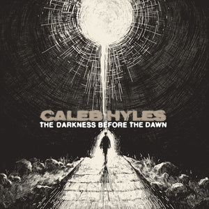 CALEB HYLES | DARKNESS BEFORE THE DAWN