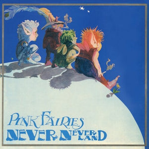 THE PINK FAIRIES | NEVER NEVER LAND - LTD BLUE VINYL