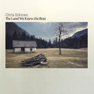 CHRIS ECKMAN | LAND WE KNEW THE BEST