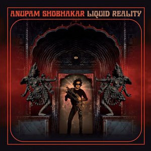 ANUPAM SHOBHAKAR | LIQUID REALITY