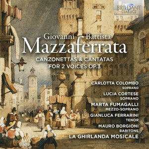 INSTRUMENTAL ENSEMBLE^CARLOTTA COLOMBO^MARTA FUMAGALLI^MAURO BORGIONI | CANZONETTAS & CANTATAS FOR 2 VOICES OP. 3