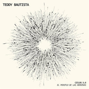 TEDDY BAUTISTA | CICLOS 5.0: EL PERIPLO DE LAS HEROINAS