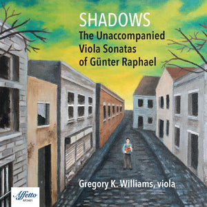GREGORY K. WILLIAMS | SHADOWS - THE UNACCOMPANIED VIOLA SONATAS OF
