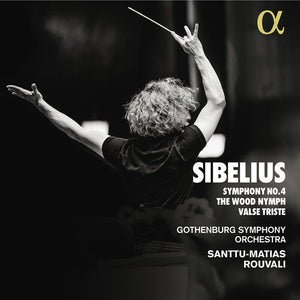 SANTTU-MATIAS ROUVALI^GOTHENBURG SYMPHONY ORCHESTRA | SYMPHONY NO. 4 THE WOOD NYMPH VALSE TRISTE