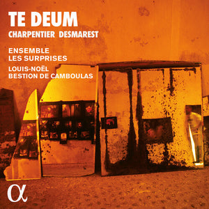 ENSEMBLE LES SURPRISES^LOUIS-NOEL BESTION DE CAMBOULAS^JEHANNE AMZAL^EUGENIE LEFEBVRE^CLEMENT DE | TE DEUM