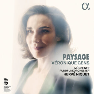 VERONIQUE GENS^MUNCHNER RUNDFUNKORCHESTER^HERVE NIQUET | PAYSAGE