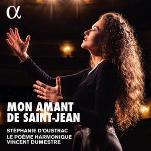 LE POEME HARMONIQUE^STEPHANIE D'OUSTRAC^VINCENT DUMESTRE | MON AMANT DE SAINT-JEAN
