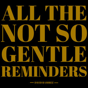 DAVID RAMIREZ | ALL THE NOT SO GENTLE REMINDERS